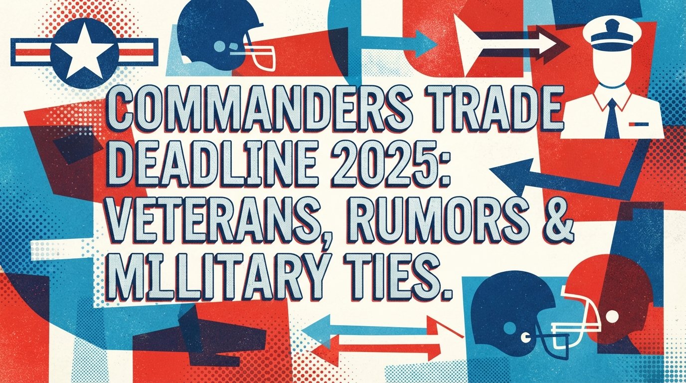 Commanders Trade Deadline 2025: Veterans, Rumors & Military Ties